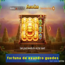 fortuna de evandro guedes